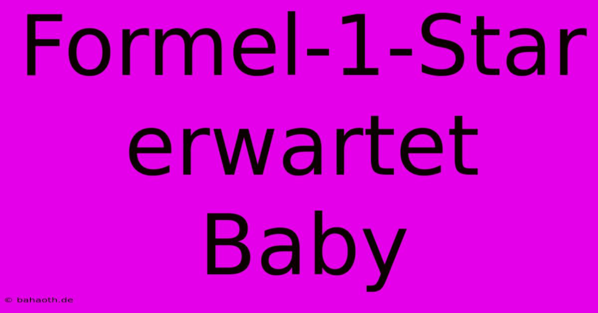 Formel-1-Star Erwartet Baby