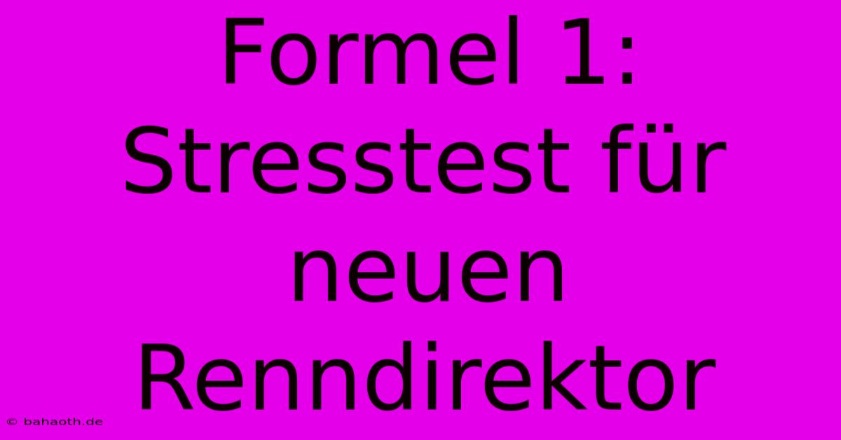 Formel 1:  Stresstest Für Neuen Renndirektor