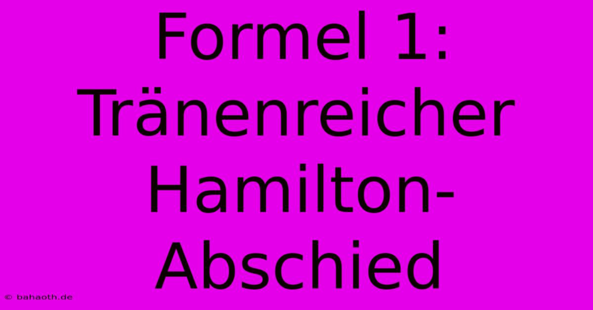 Formel 1: Tränenreicher Hamilton-Abschied