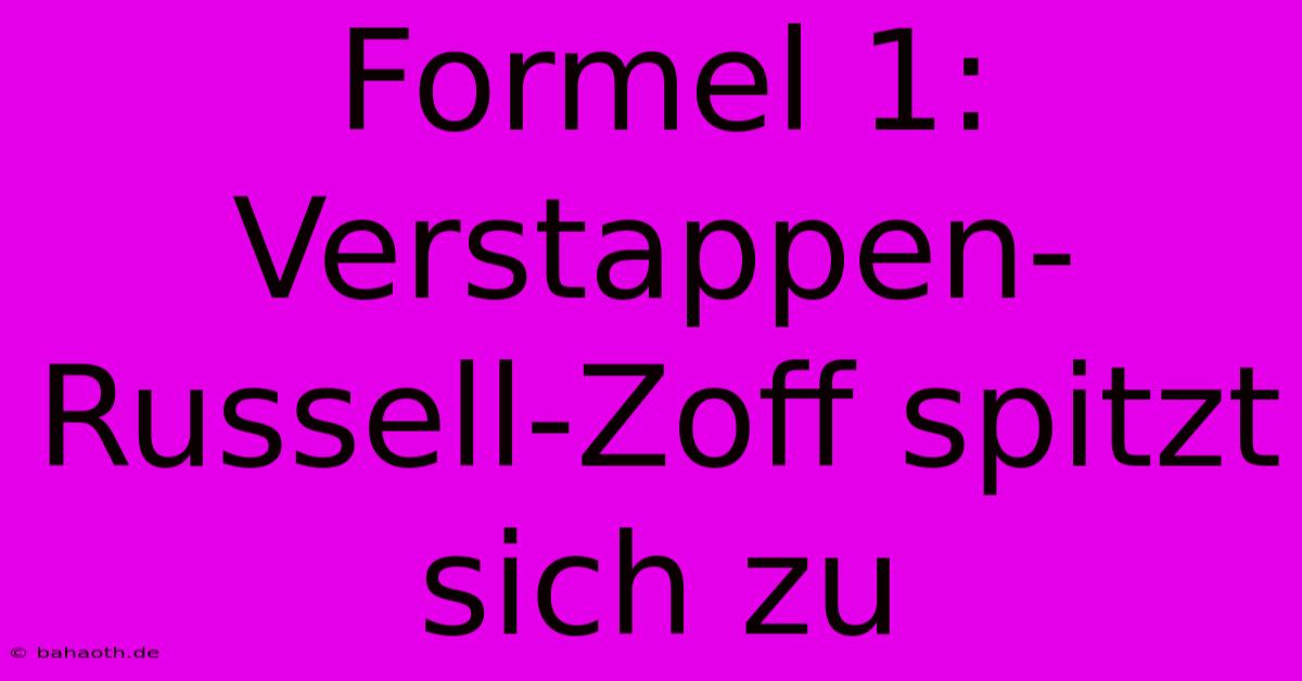 Formel 1:  Verstappen-Russell-Zoff Spitzt Sich Zu