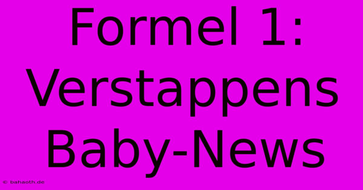 Formel 1: Verstappens Baby-News