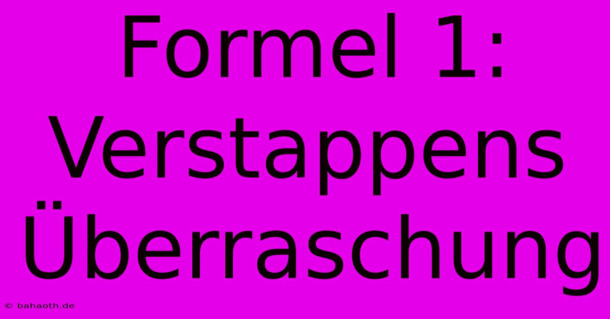 Formel 1: Verstappens Überraschung