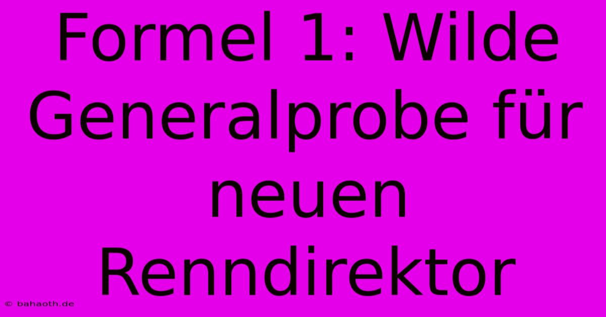 Formel 1: Wilde Generalprobe Für Neuen Renndirektor