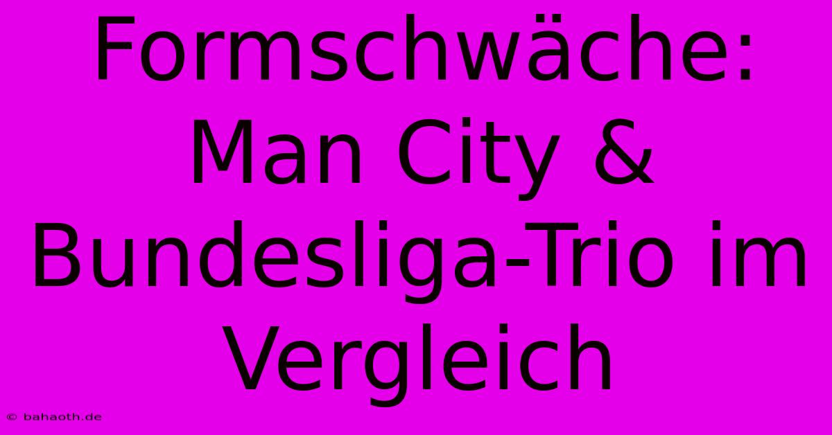 Formschwäche: Man City & Bundesliga-Trio Im Vergleich