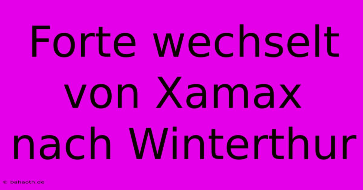 Forte Wechselt Von Xamax Nach Winterthur