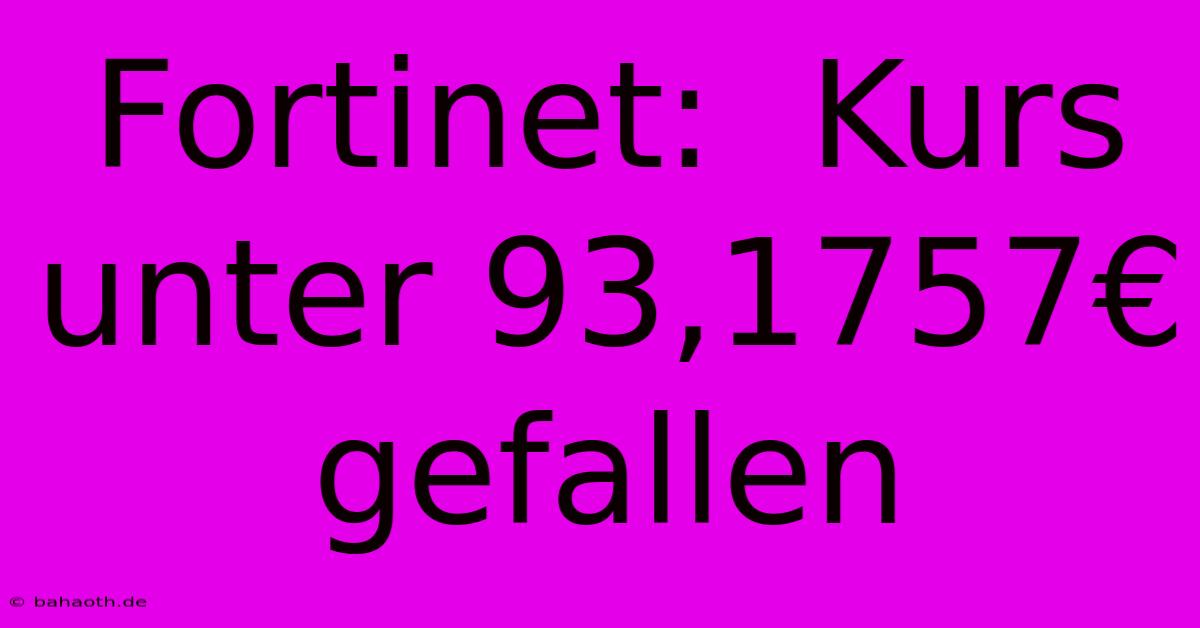 Fortinet:  Kurs Unter 93,1757€ Gefallen