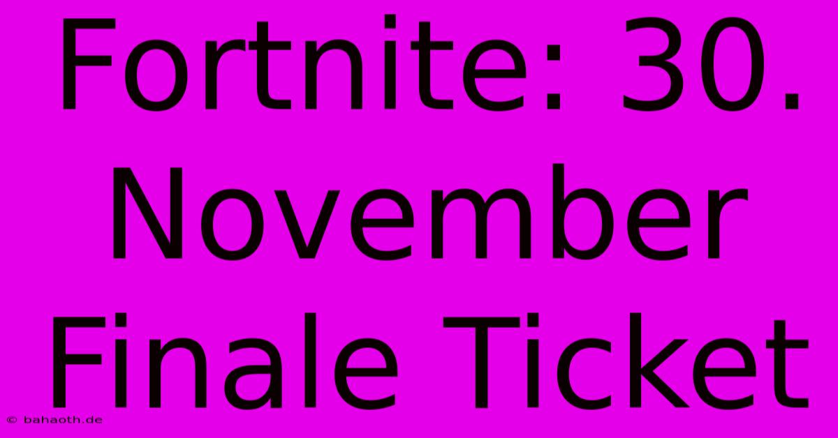 Fortnite: 30. November Finale Ticket