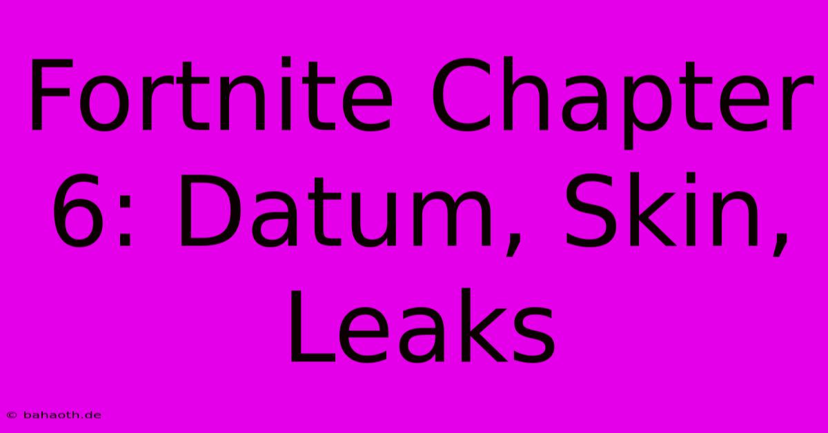 Fortnite Chapter 6: Datum, Skin, Leaks