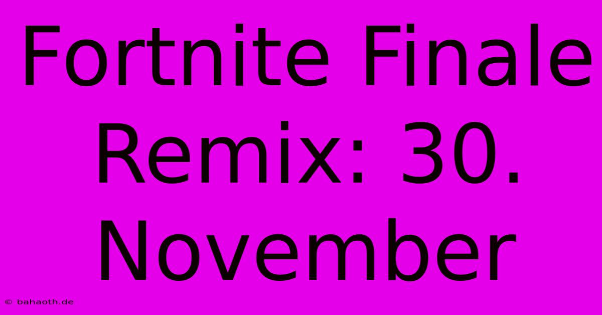 Fortnite Finale Remix: 30. November