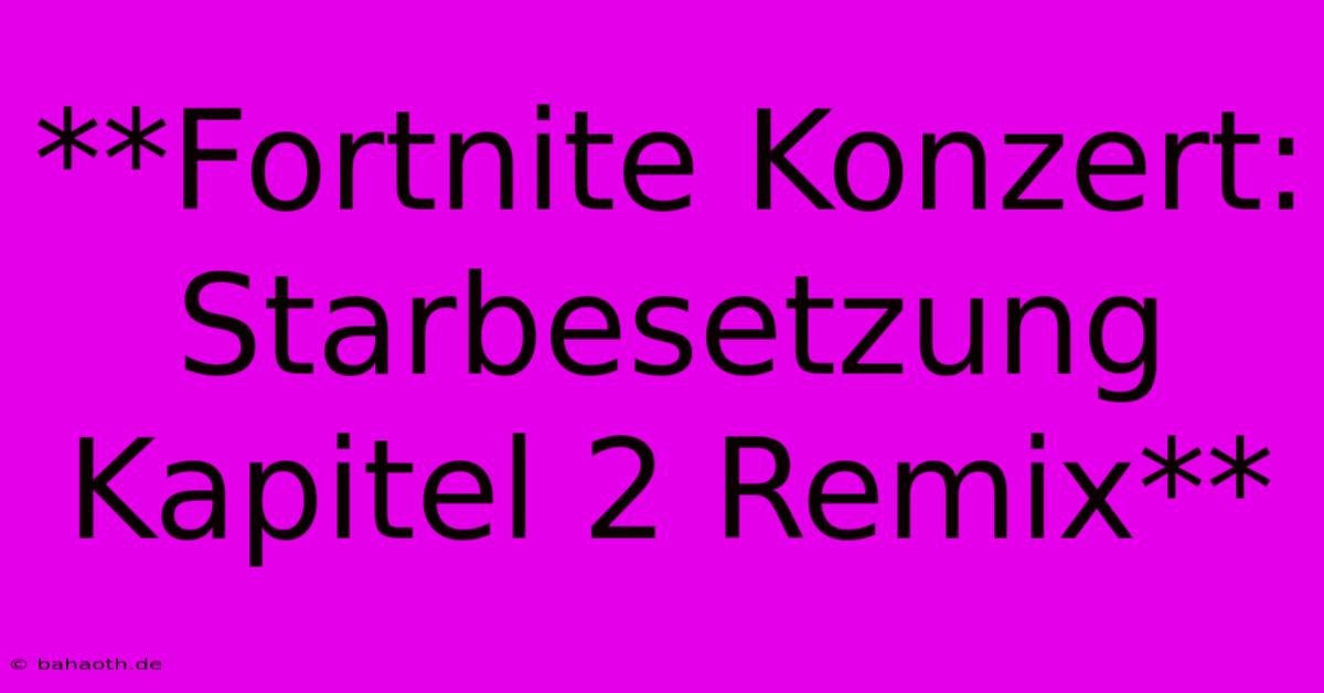 **Fortnite Konzert: Starbesetzung Kapitel 2 Remix**