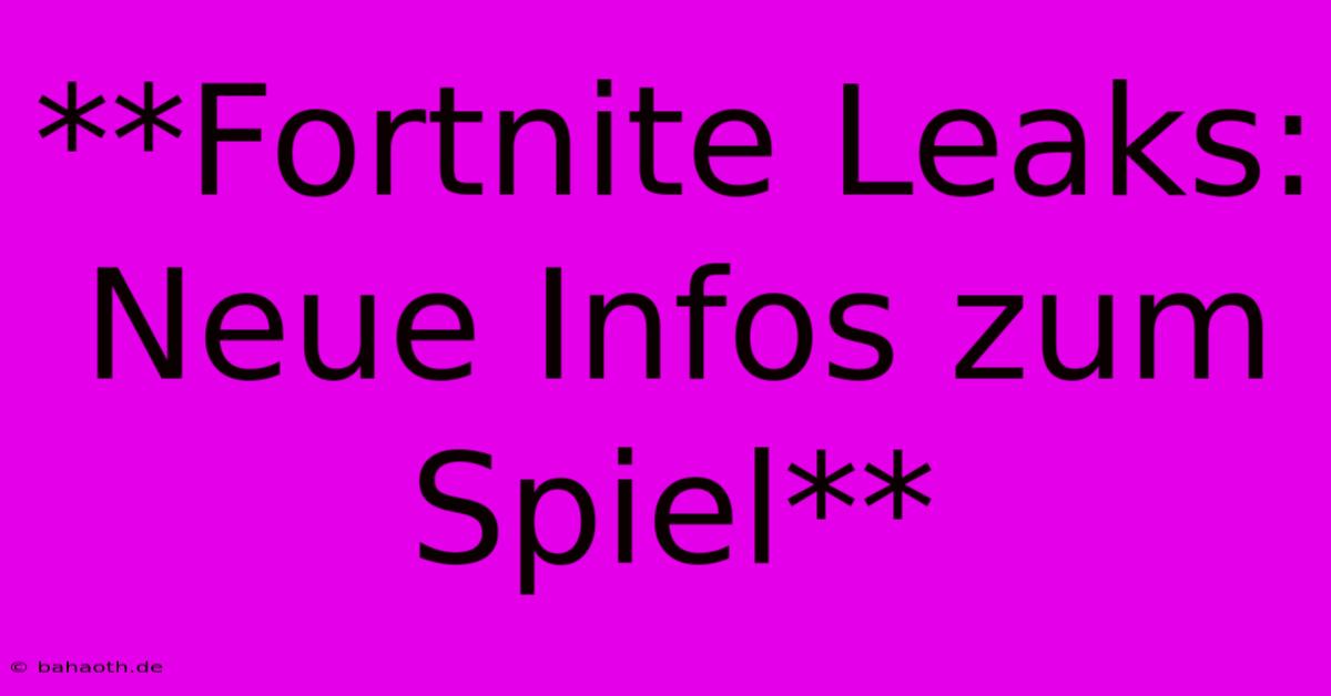 **Fortnite Leaks: Neue Infos Zum Spiel**