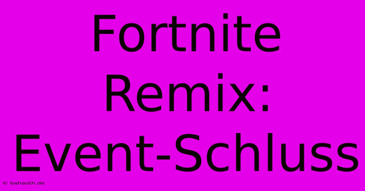 Fortnite Remix:  Event-Schluss