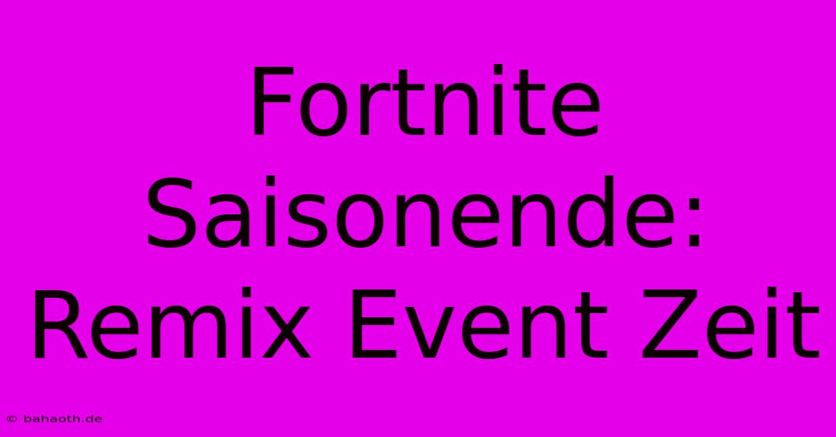 Fortnite Saisonende: Remix Event Zeit