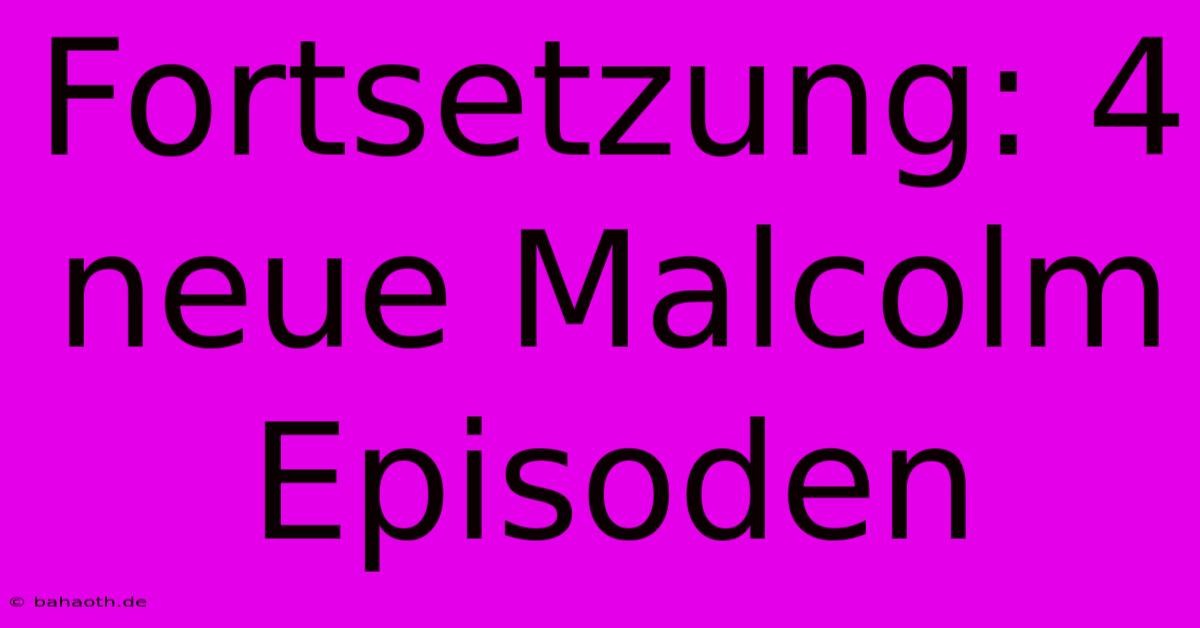 Fortsetzung: 4 Neue Malcolm Episoden