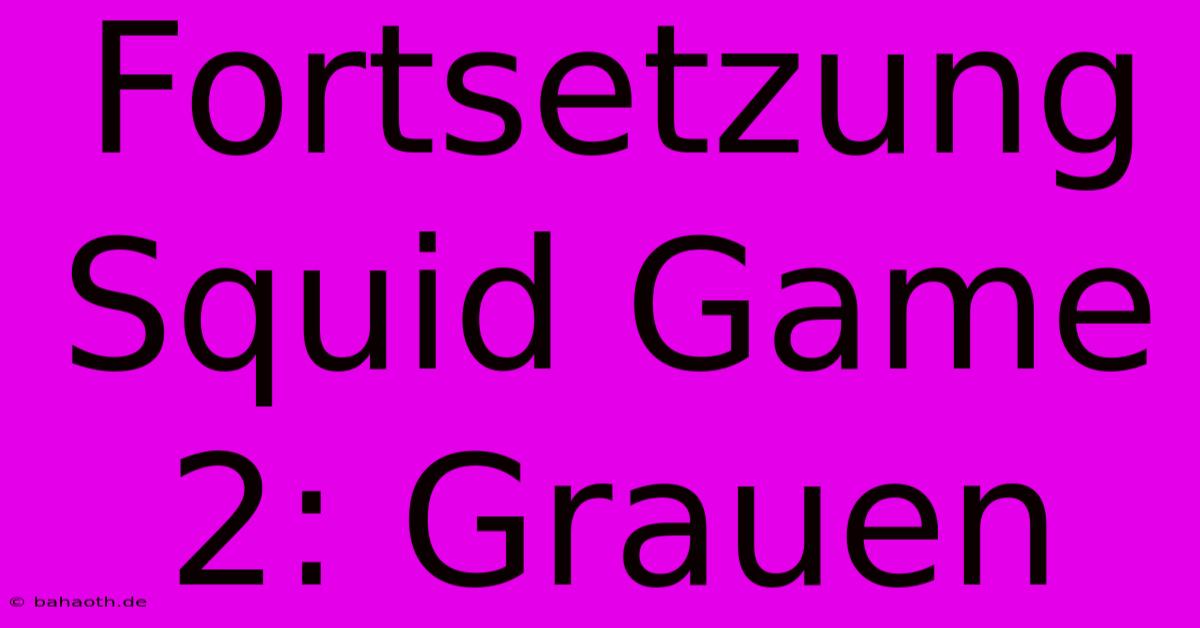 Fortsetzung Squid Game 2: Grauen