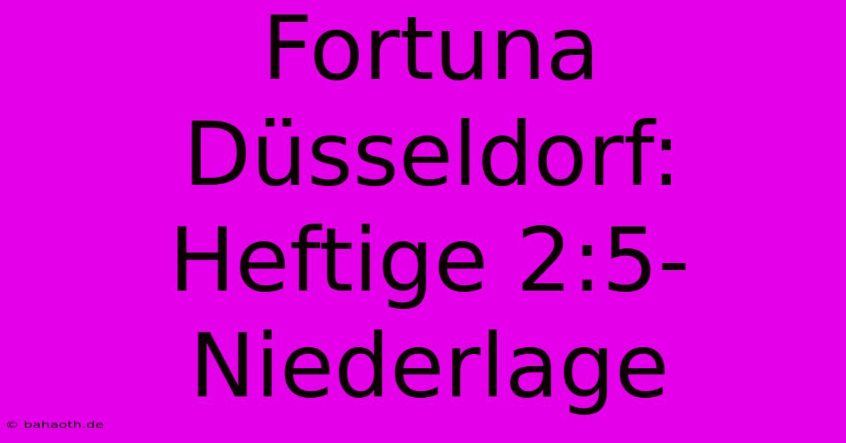 Fortuna Düsseldorf: Heftige 2:5-Niederlage