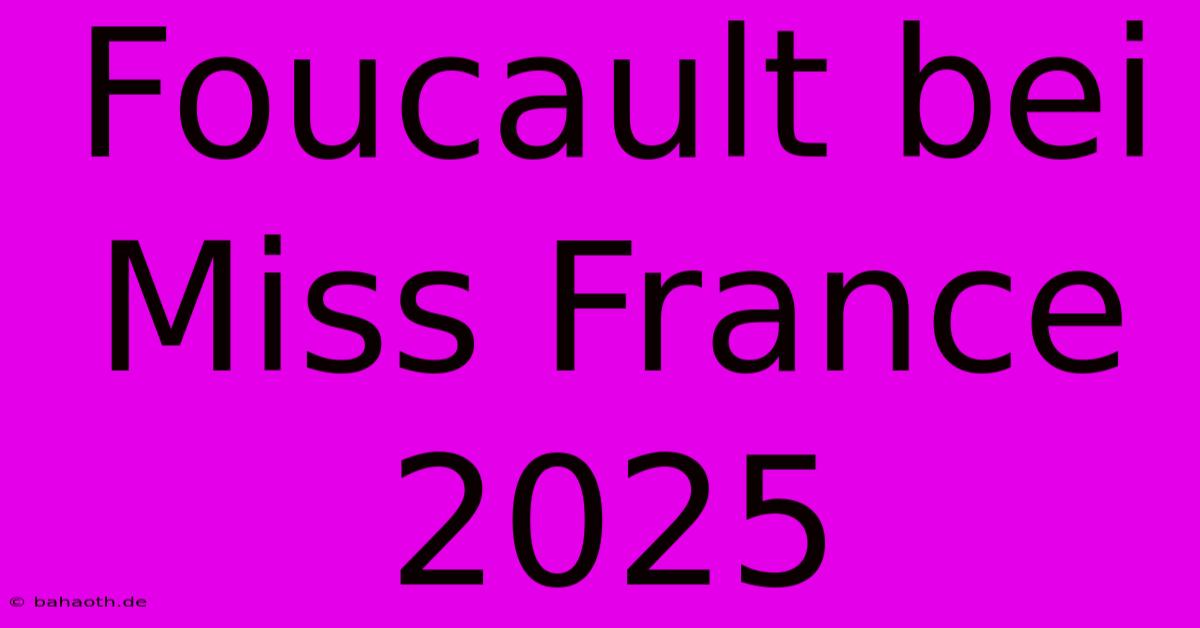 Foucault Bei Miss France 2025