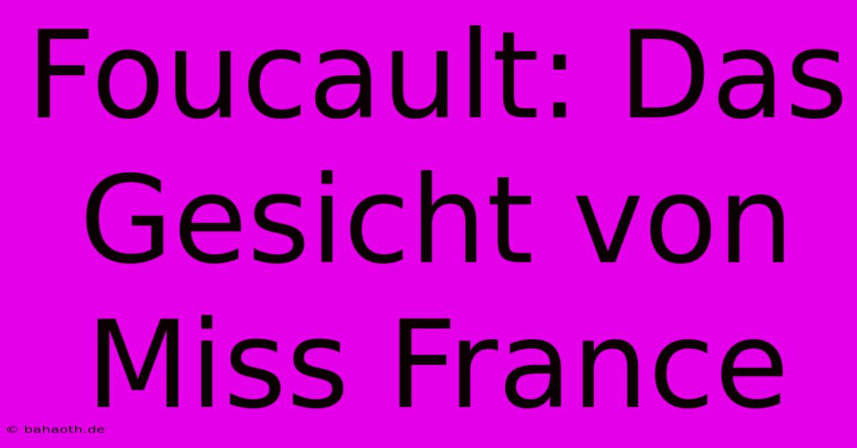 Foucault: Das Gesicht Von Miss France