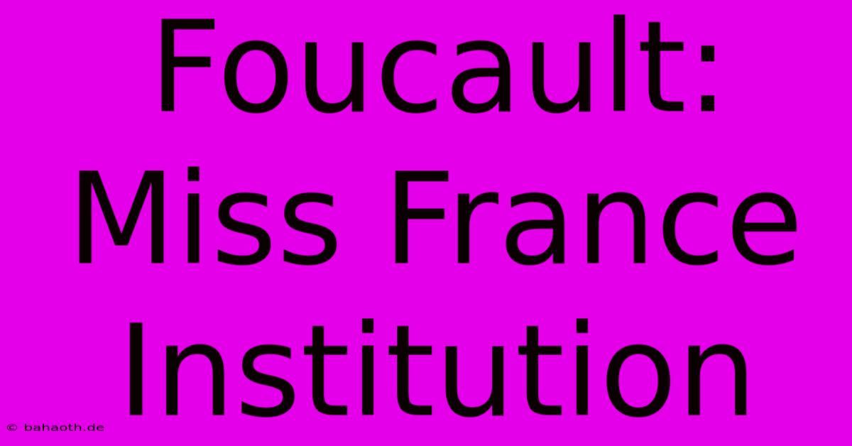 Foucault: Miss France Institution