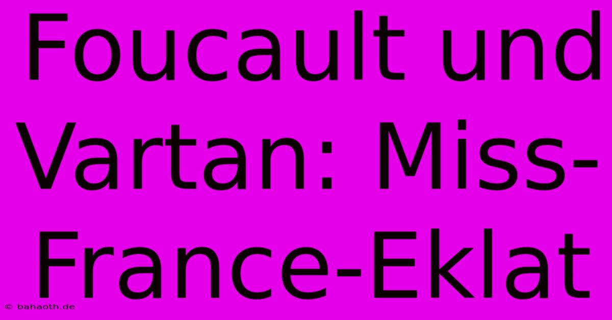 Foucault Und Vartan: Miss-France-Eklat