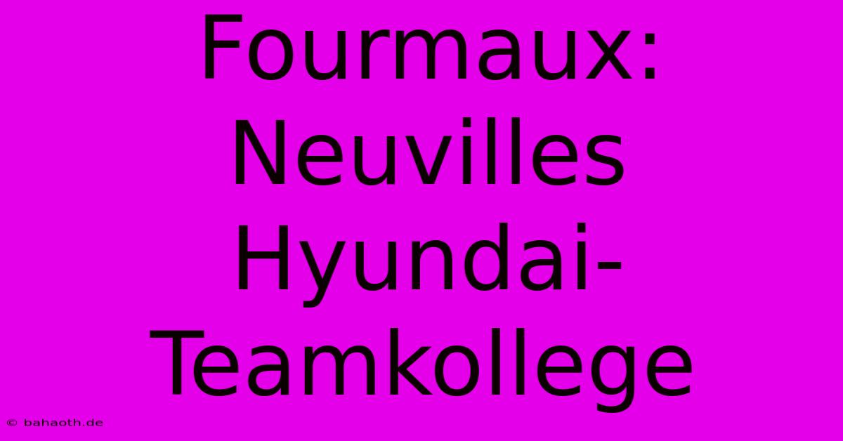 Fourmaux: Neuvilles Hyundai-Teamkollege