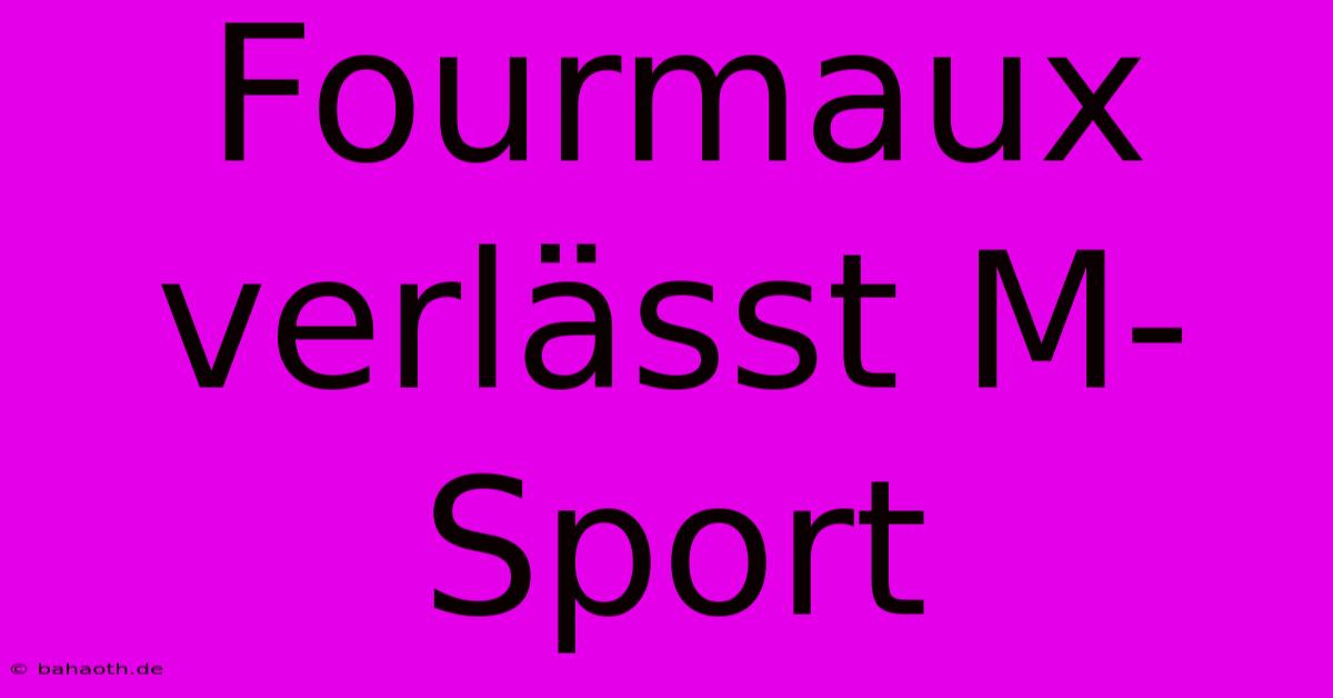 Fourmaux Verlässt M-Sport