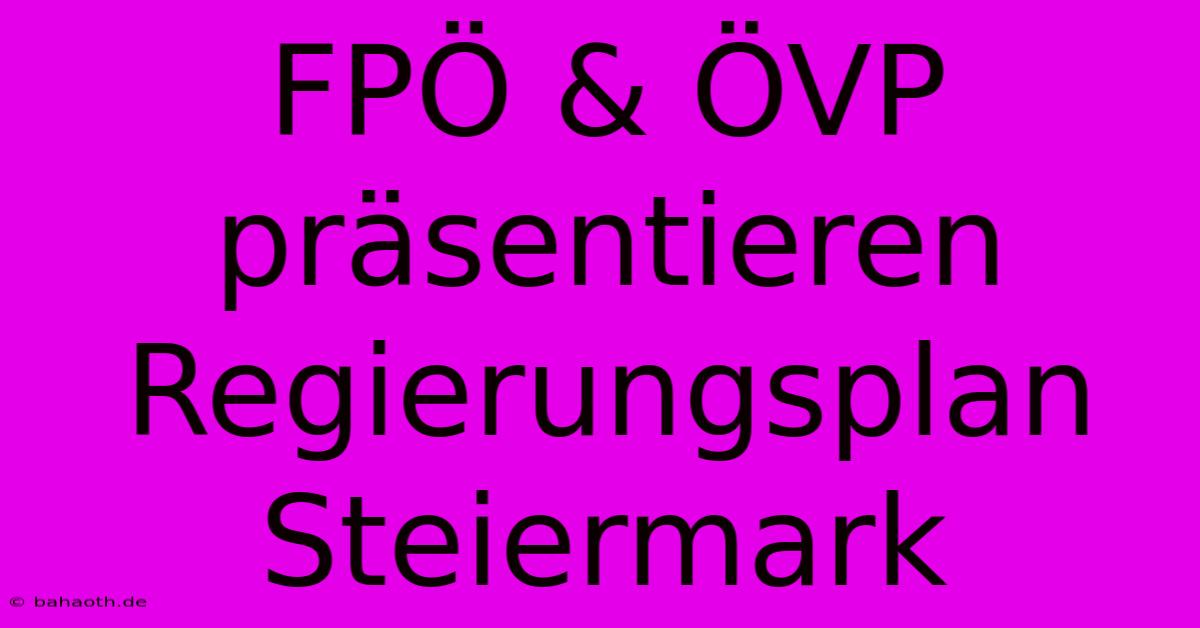 FPÖ & ÖVP Präsentieren Regierungsplan Steiermark