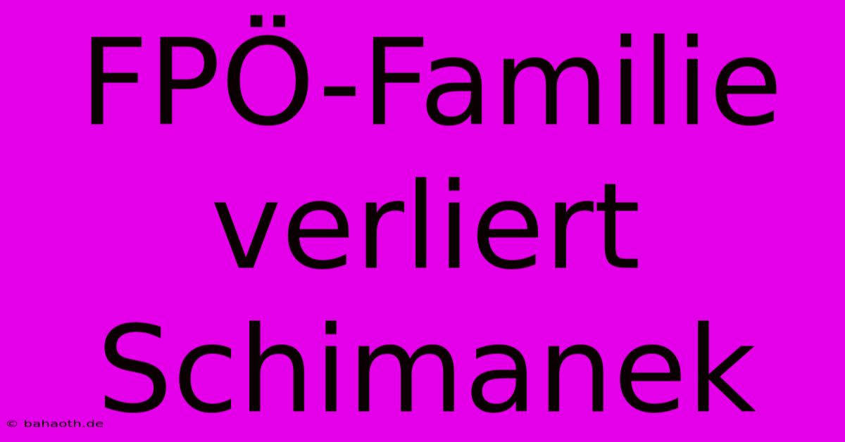 FPÖ-Familie Verliert Schimanek