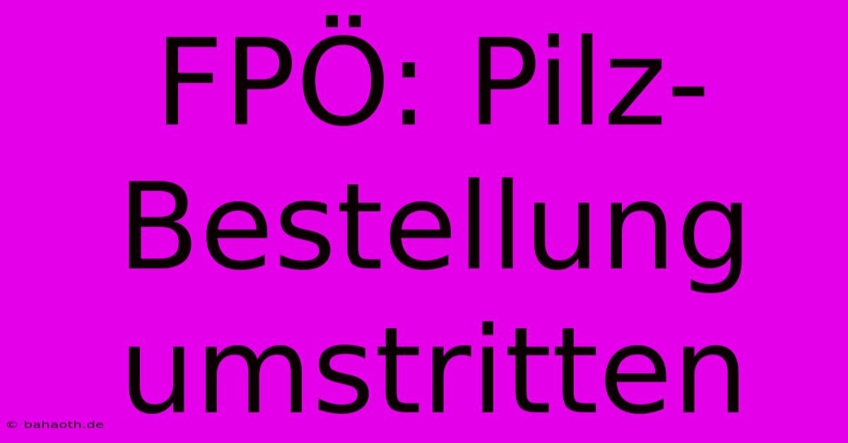 FPÖ: Pilz-Bestellung Umstritten