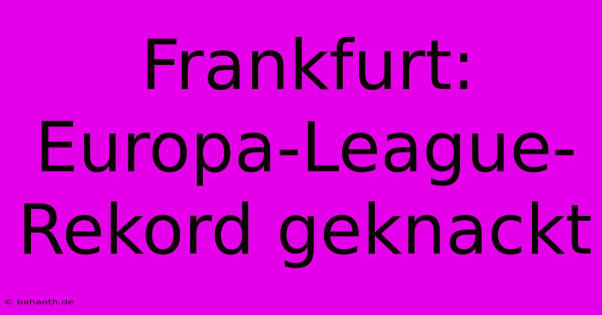 Frankfurt: Europa-League-Rekord Geknackt