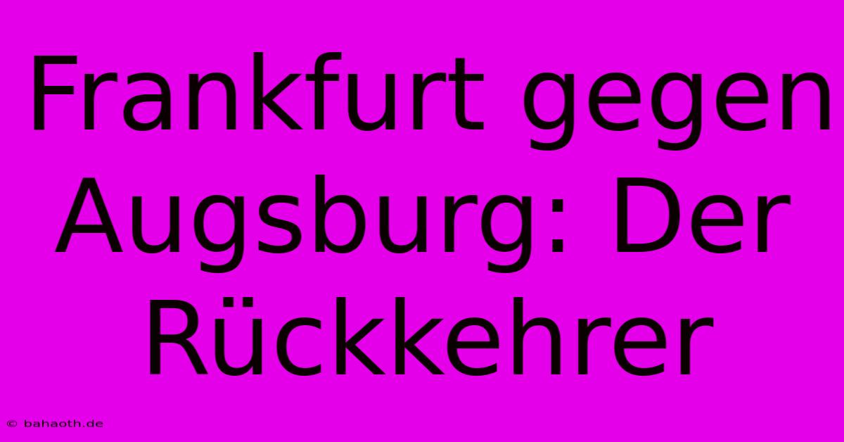 Frankfurt Gegen Augsburg: Der Rückkehrer