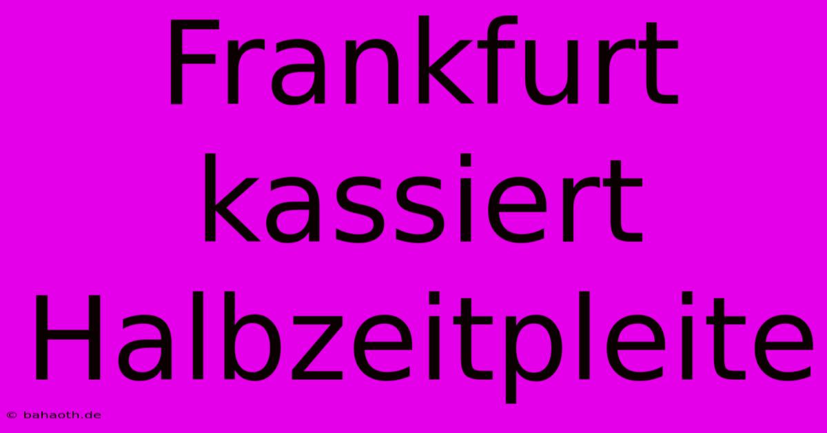 Frankfurt Kassiert Halbzeitpleite