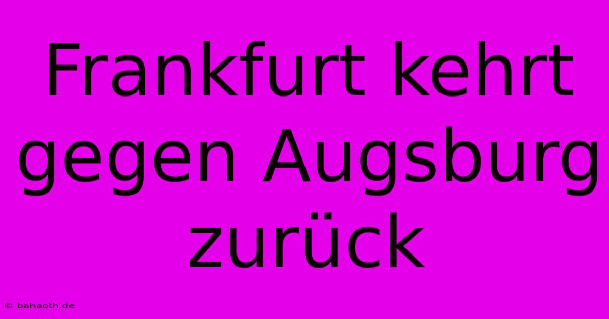 Frankfurt Kehrt Gegen Augsburg Zurück