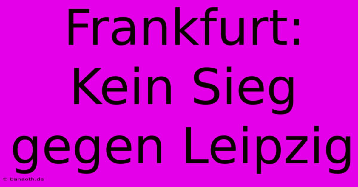 Frankfurt:  Kein Sieg Gegen Leipzig