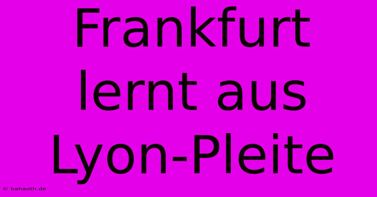 Frankfurt Lernt Aus Lyon-Pleite