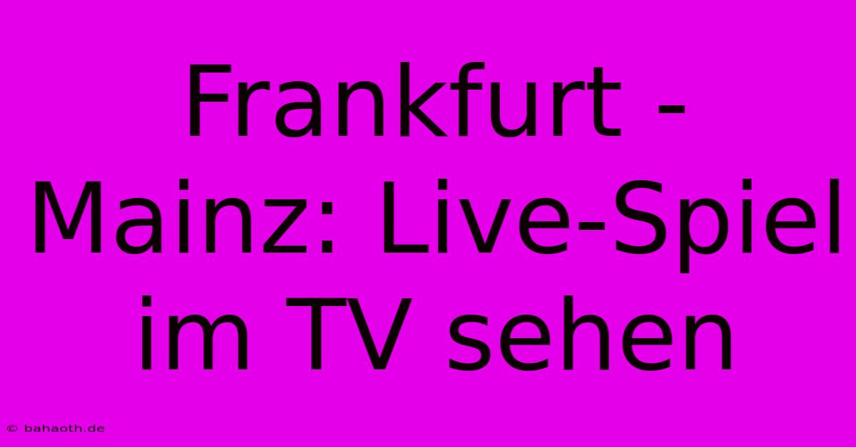 Frankfurt - Mainz: Live-Spiel Im TV Sehen