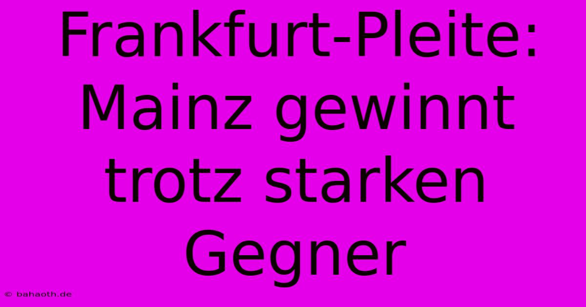 Frankfurt-Pleite: Mainz Gewinnt Trotz Starken Gegner