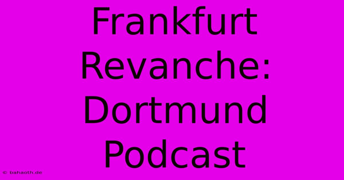 Frankfurt Revanche: Dortmund Podcast