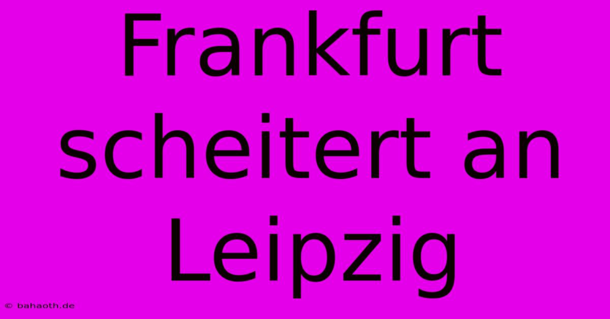 Frankfurt Scheitert An Leipzig