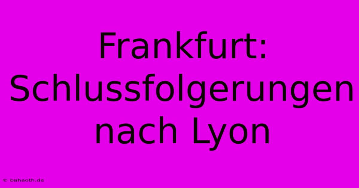 Frankfurt: Schlussfolgerungen Nach Lyon