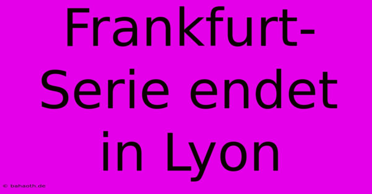 Frankfurt-Serie Endet In Lyon