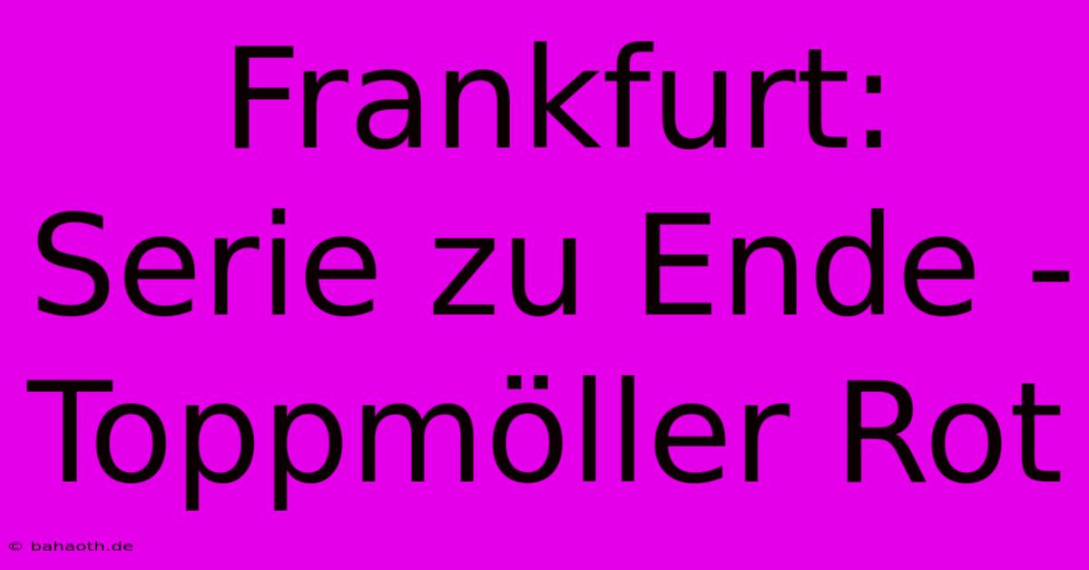 Frankfurt: Serie Zu Ende - Toppmöller Rot