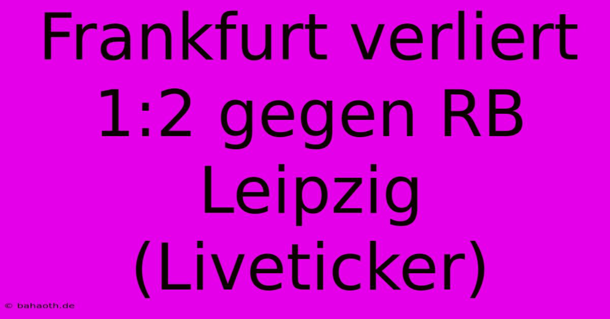 Frankfurt Verliert 1:2 Gegen RB Leipzig (Liveticker)