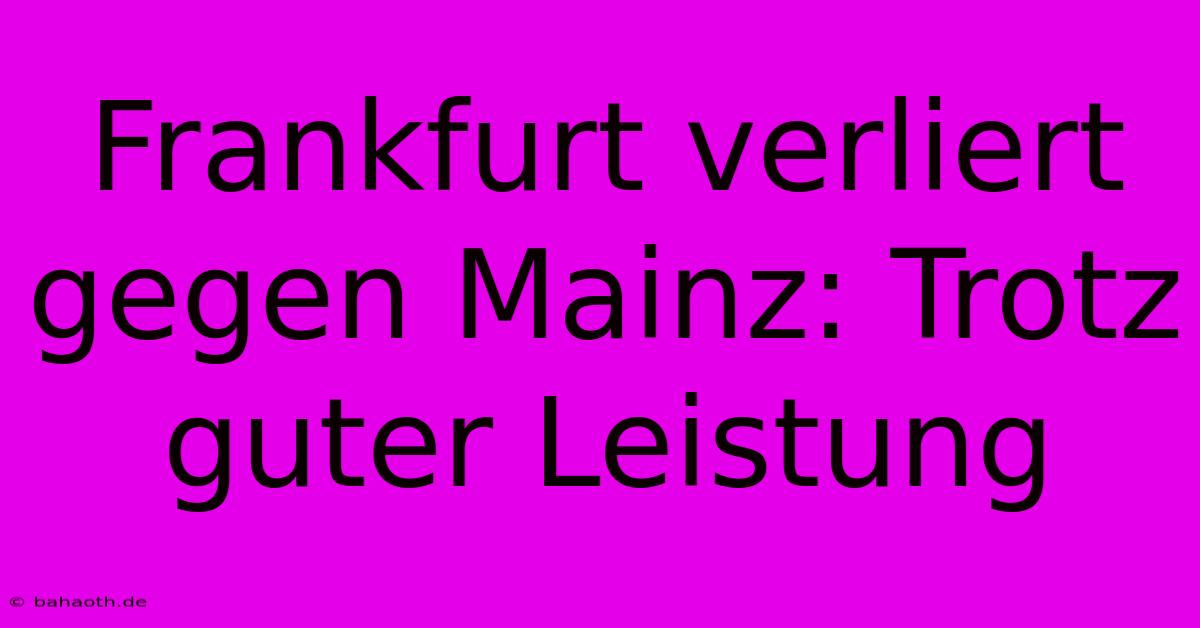 Frankfurt Verliert Gegen Mainz: Trotz Guter Leistung