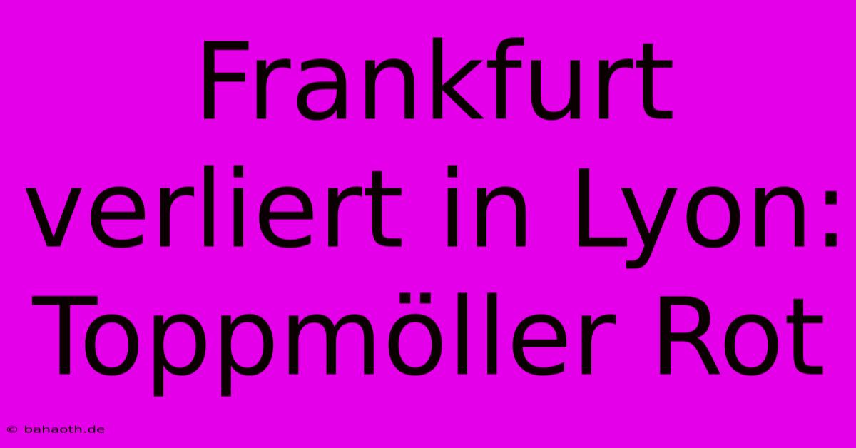 Frankfurt Verliert In Lyon: Toppmöller Rot