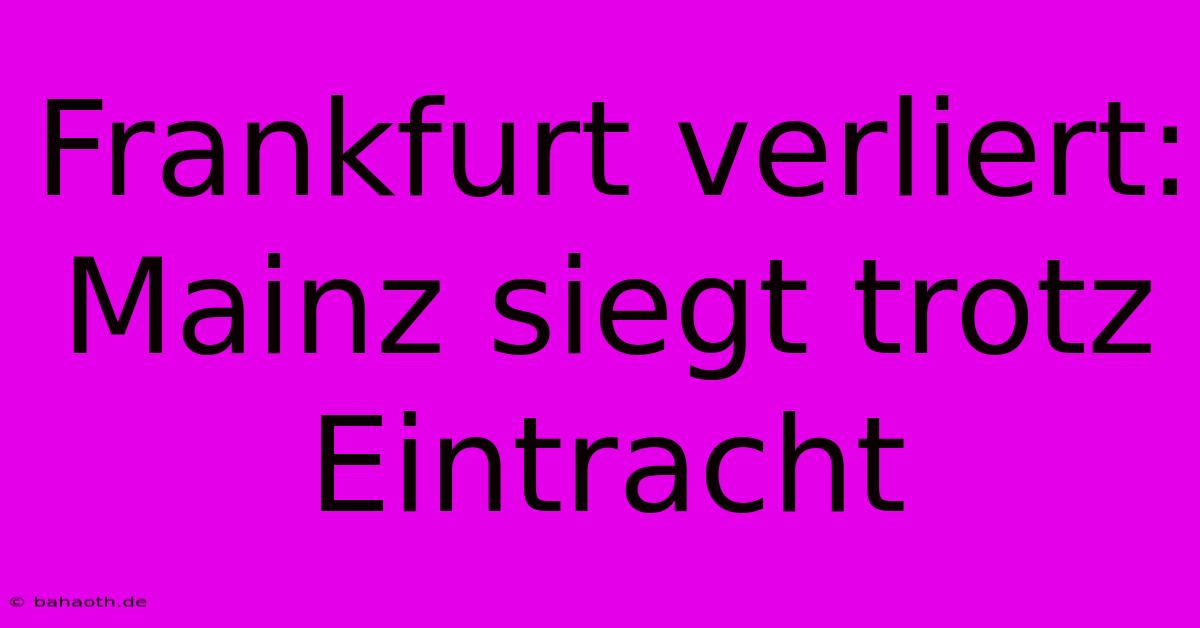 Frankfurt Verliert: Mainz Siegt Trotz Eintracht