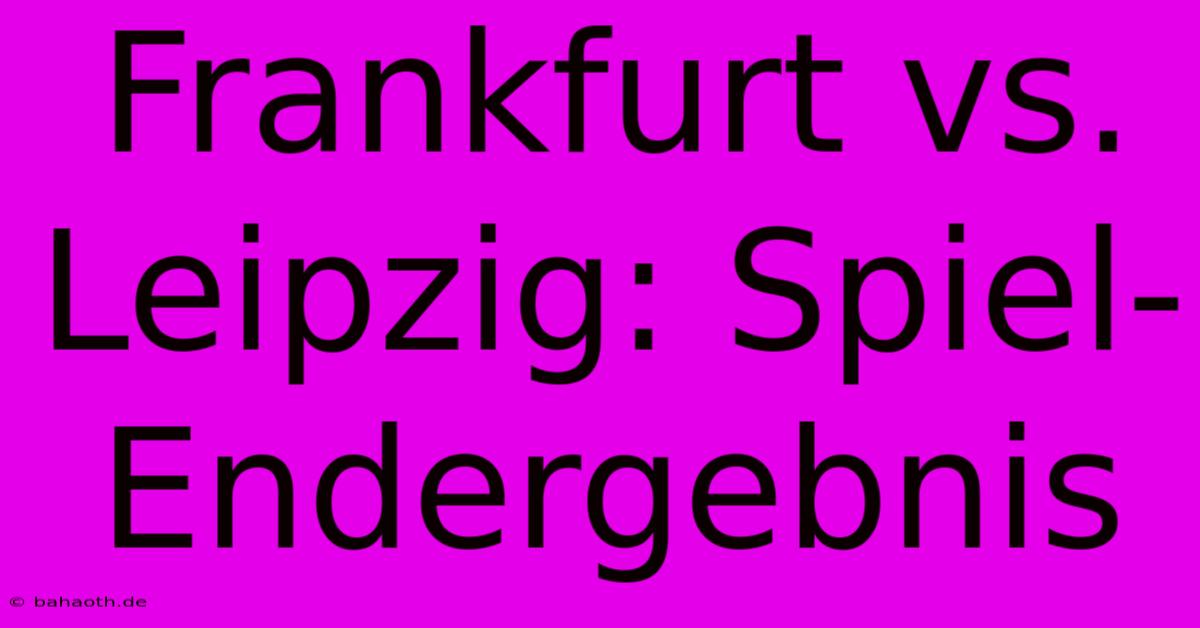 Frankfurt Vs. Leipzig: Spiel-Endergebnis