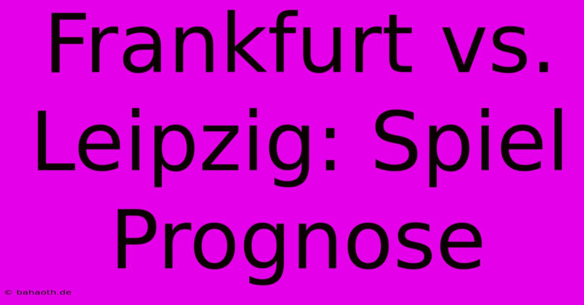 Frankfurt Vs. Leipzig: Spiel Prognose