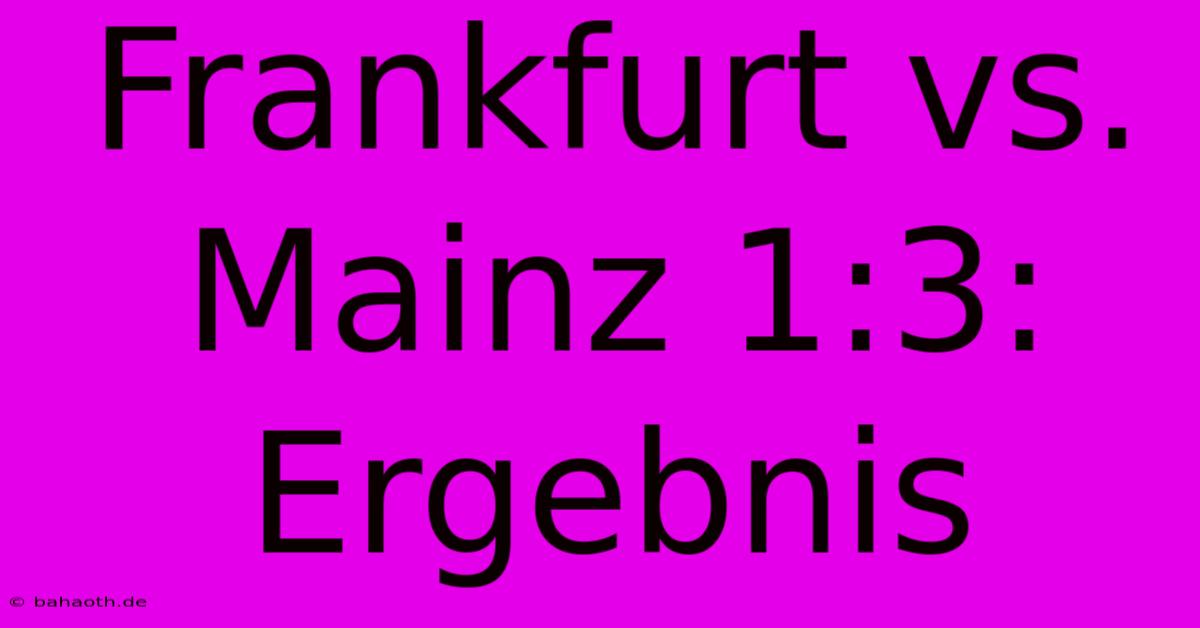 Frankfurt Vs. Mainz 1:3: Ergebnis