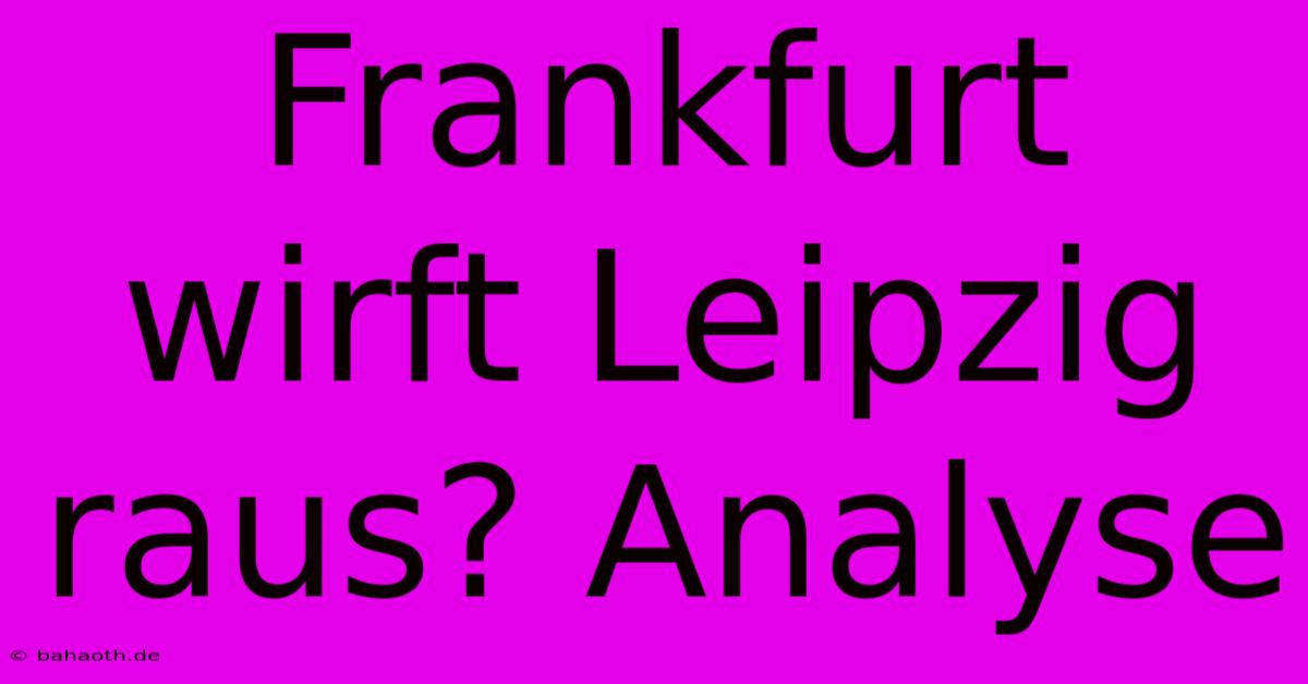 Frankfurt Wirft Leipzig Raus? Analyse